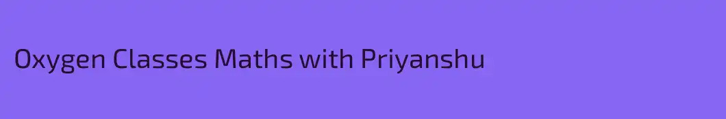 Oxygen Classes Maths with Priyanshu